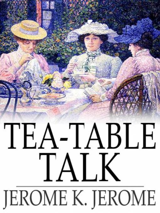 Title details for Tea-Table Talk by Jerome K. Jerome - Available